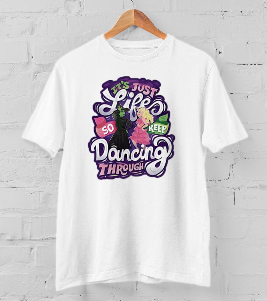 Wicked It's Just Life So Keep Dancing Through Musical T-Shirt