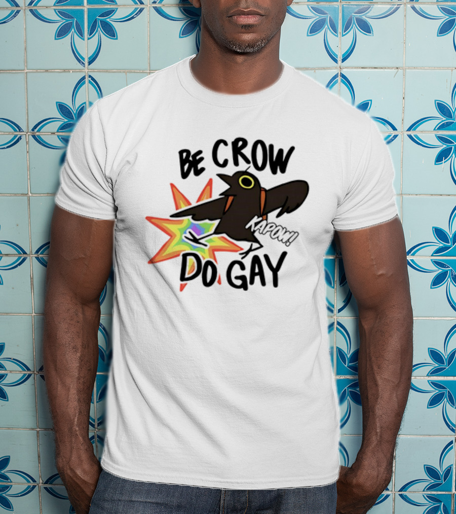 Be Crow Do Gay Kapow Rainbow Burst T-Shirt