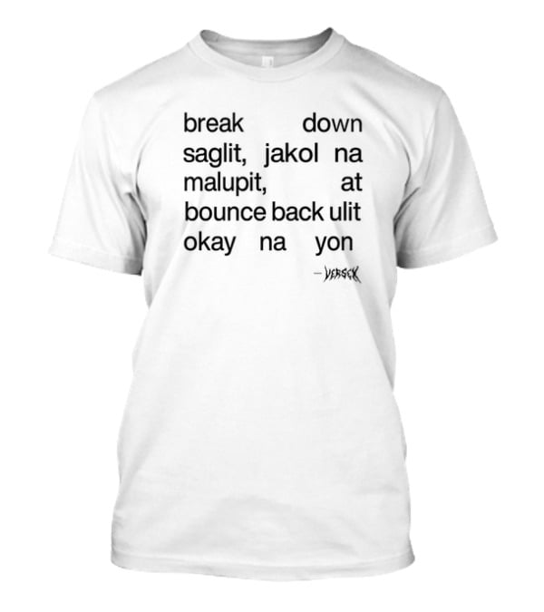 Break Down Saglit Jakol Na Malupit At Bounce Back Ulit Okay Na Yon Verseyx T-Shirt