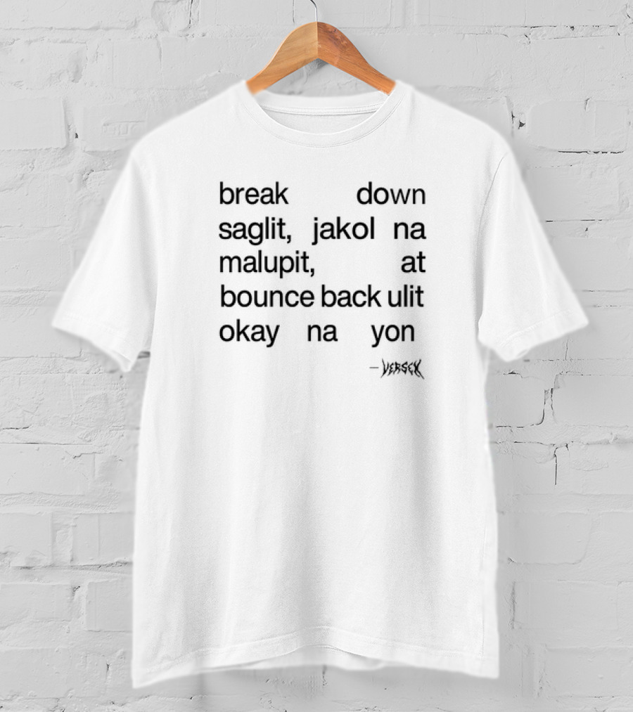 Break Down Saglit Jakol Na Malupit At Bounce Back Ulit Okay Na Yon Verseyx T-Shirt