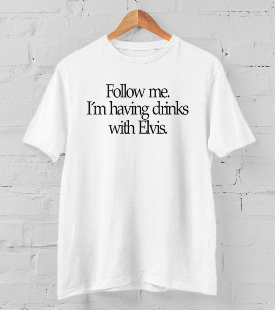 Follow Me I'm Having Drinks With Elvis Presley Retro Music Party Invitation T-Shirt
