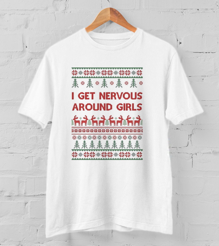 I Get Nervous Around Girls Christmas Reindeer Ugly T-Shirt