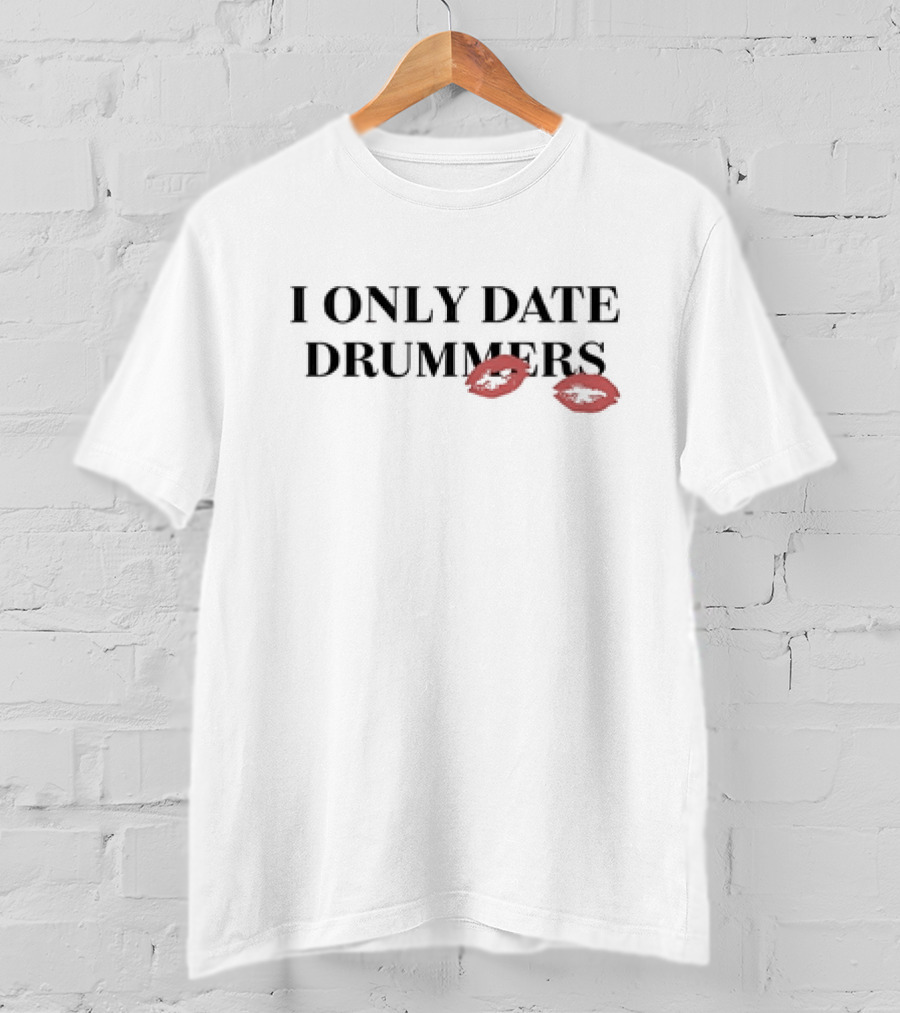 I Only Date Drummers Kiss Lip Prints T-Shirt