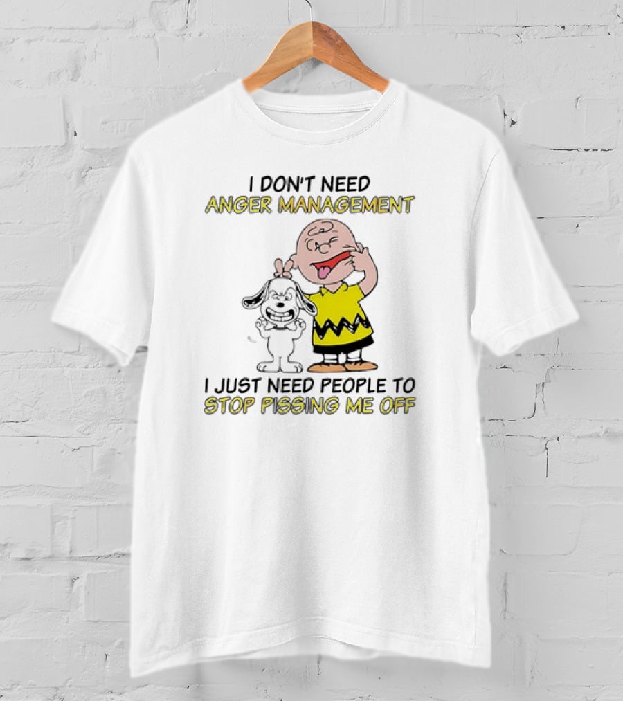 Snoopy And Charlie Brown I Don't Need Anger Management I Just Need People To Stop Pissing Me Off T-Shirt