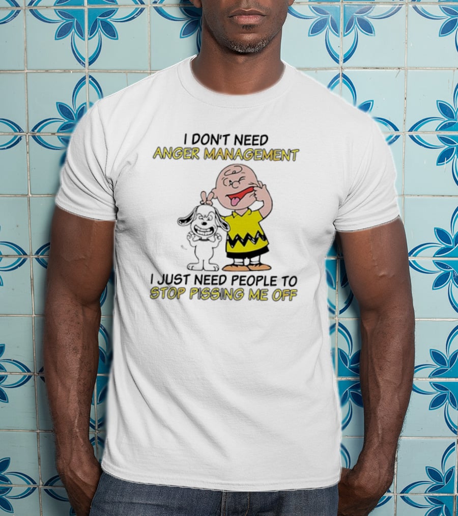 Snoopy And Charlie Brown I Don't Need Anger Management I Just Need People To Stop Pissing Me Off T-Shirt