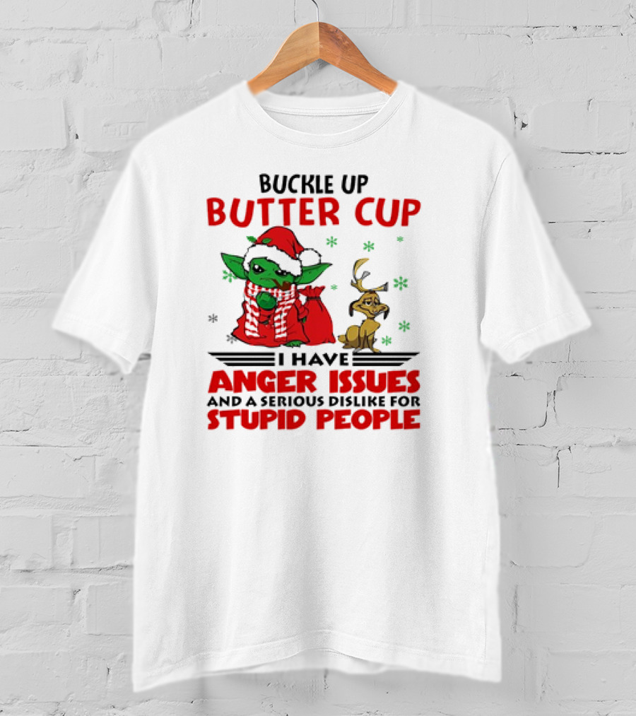 Buckle Up Butter Cup Yoda And Max Anger Issues Serious Dislike For Stupid People T-Shirt