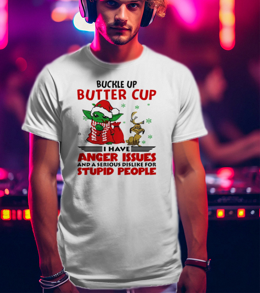 Buckle Up Butter Cup Yoda And Max Anger Issues Serious Dislike For Stupid People T-Shirt