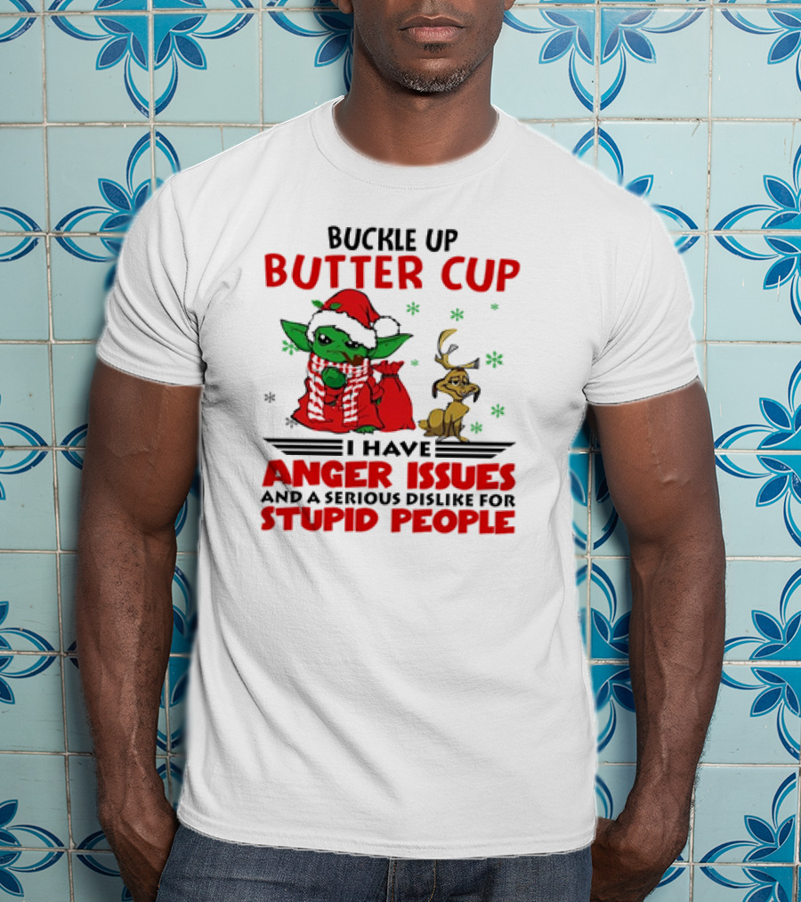 Buckle Up Butter Cup Yoda And Max Anger Issues Serious Dislike For Stupid People T-Shirt