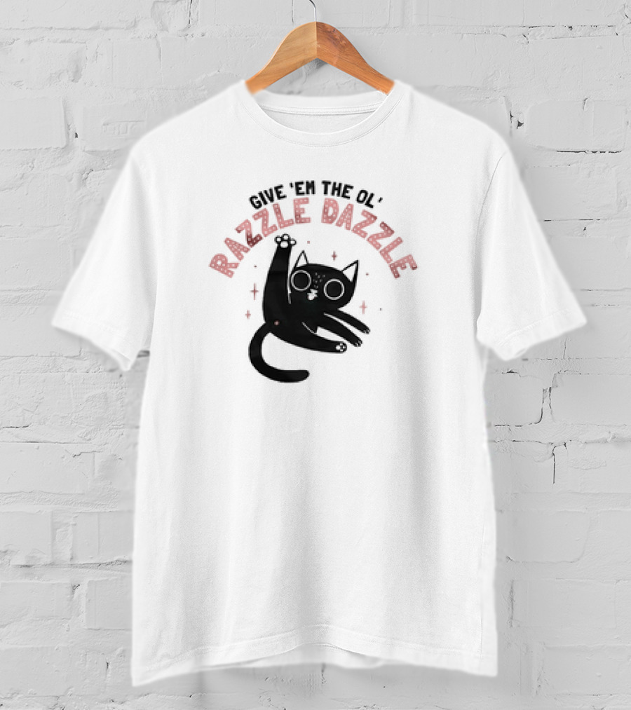Give 'Em The Ol' Razzle Dazzle Cat T-Shirt