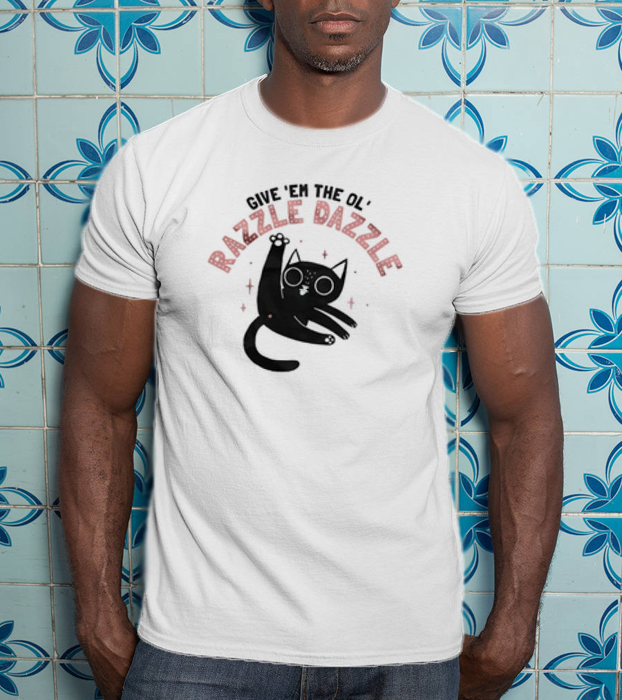 Give 'Em The Ol' Razzle Dazzle Cat T-Shirt