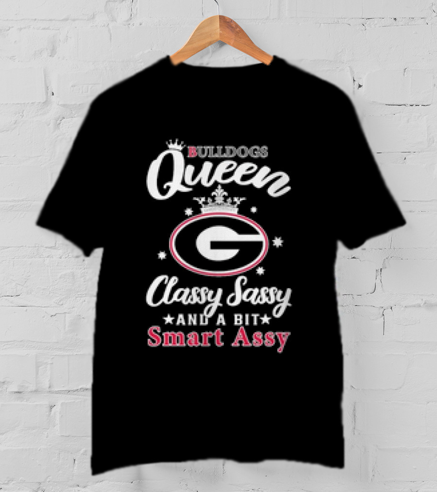 Georgia Bulldogs Queen Classy Sassy And A Bit Smart Assy T-Shirt
