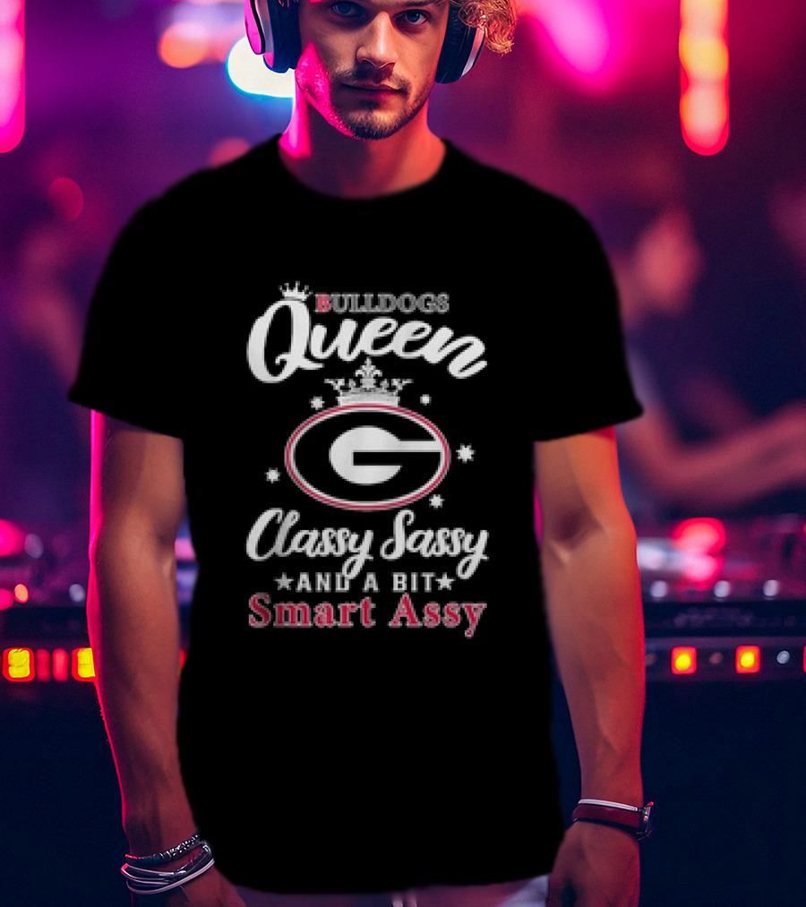 Georgia Bulldogs Queen Classy Sassy And A Bit Smart Assy T-Shirt