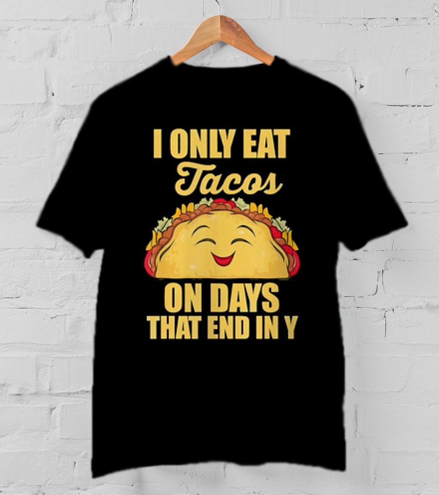 I Only Eat Tacos On Days That End In Y Smiling Taco T-Shirt