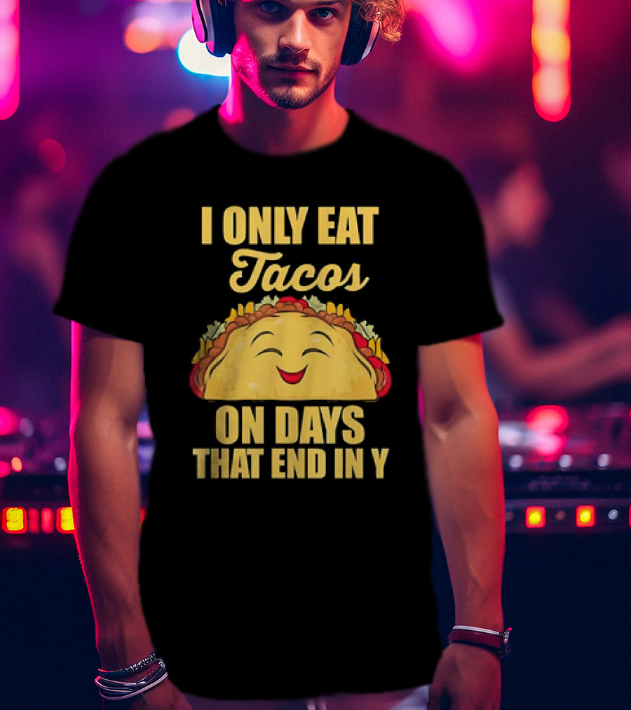 I Only Eat Tacos On Days That End In Y Smiling Taco T-Shirt