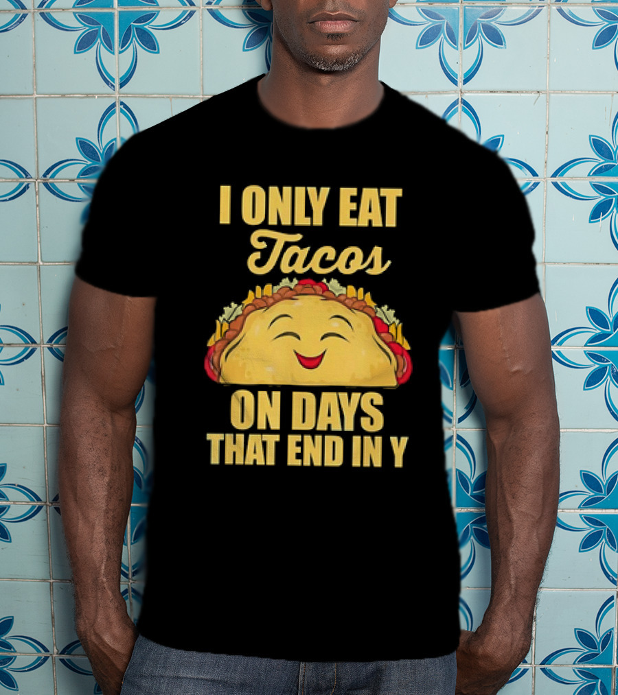 I Only Eat Tacos On Days That End In Y Smiling Taco T-Shirt