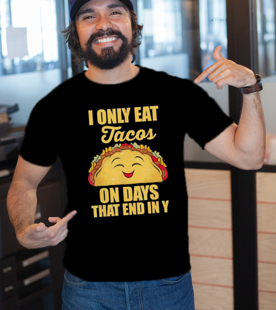 I Only Eat Tacos On Days That End In Y Smiling Taco T-Shirt