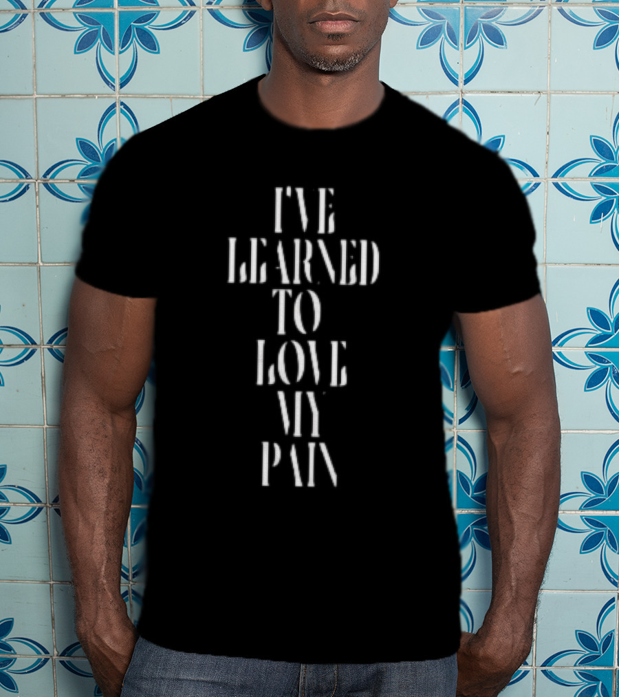 I’ve Learned To Love My Pain Stencil Typography Empowerment T-Shirt