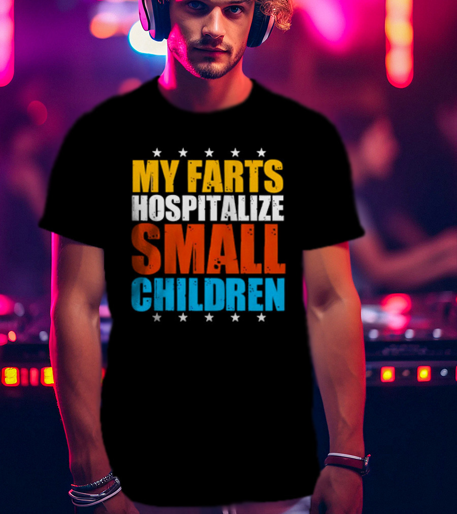 My Farts Hospitalize Small Children Stars Bold Impact T-Shirt