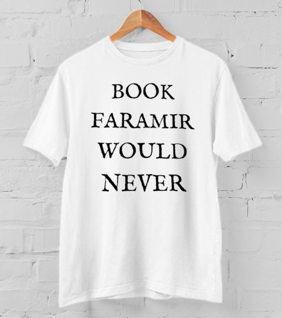Book Faramir Would Never T-Shirt