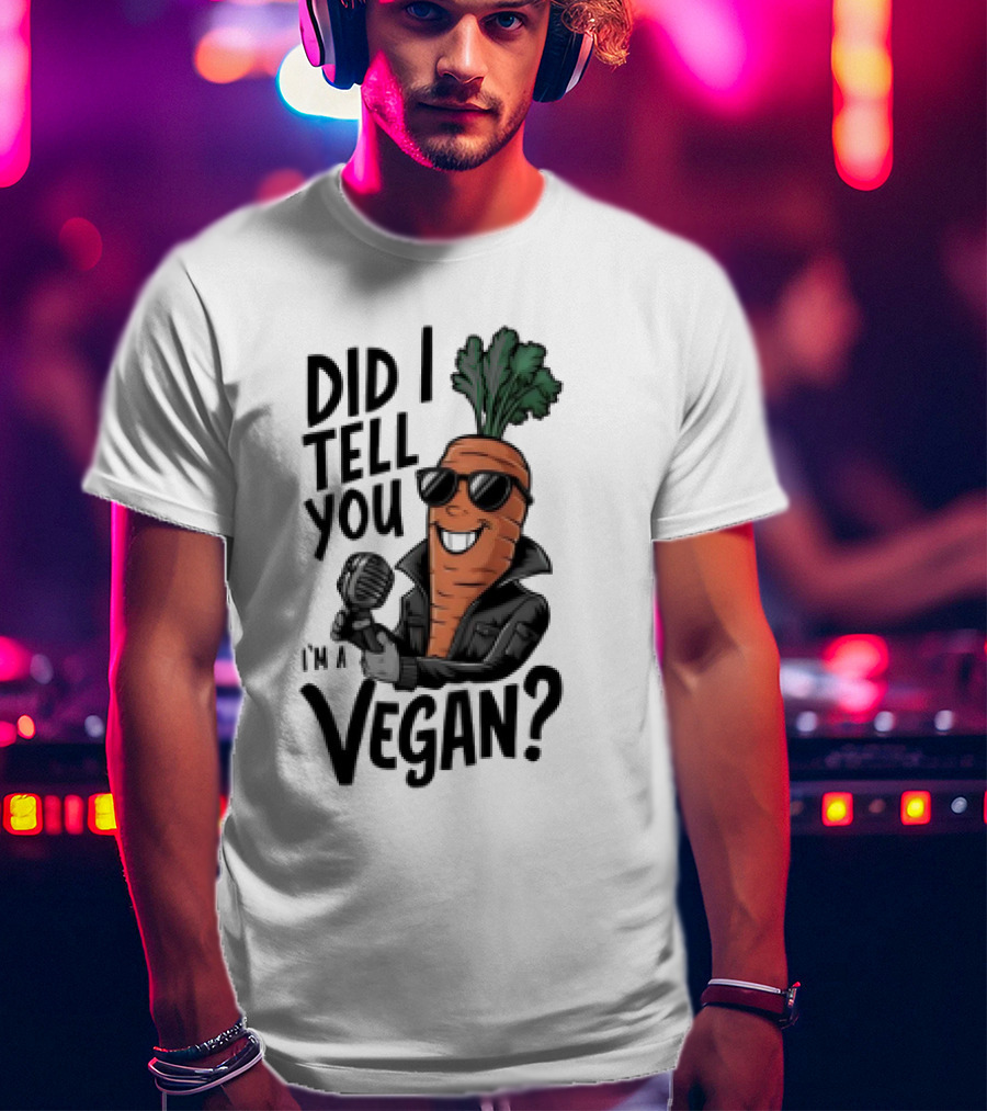 Did I Tell You I’m A Vegan Carrot With Microphone And Sunglasses T-Shirt
