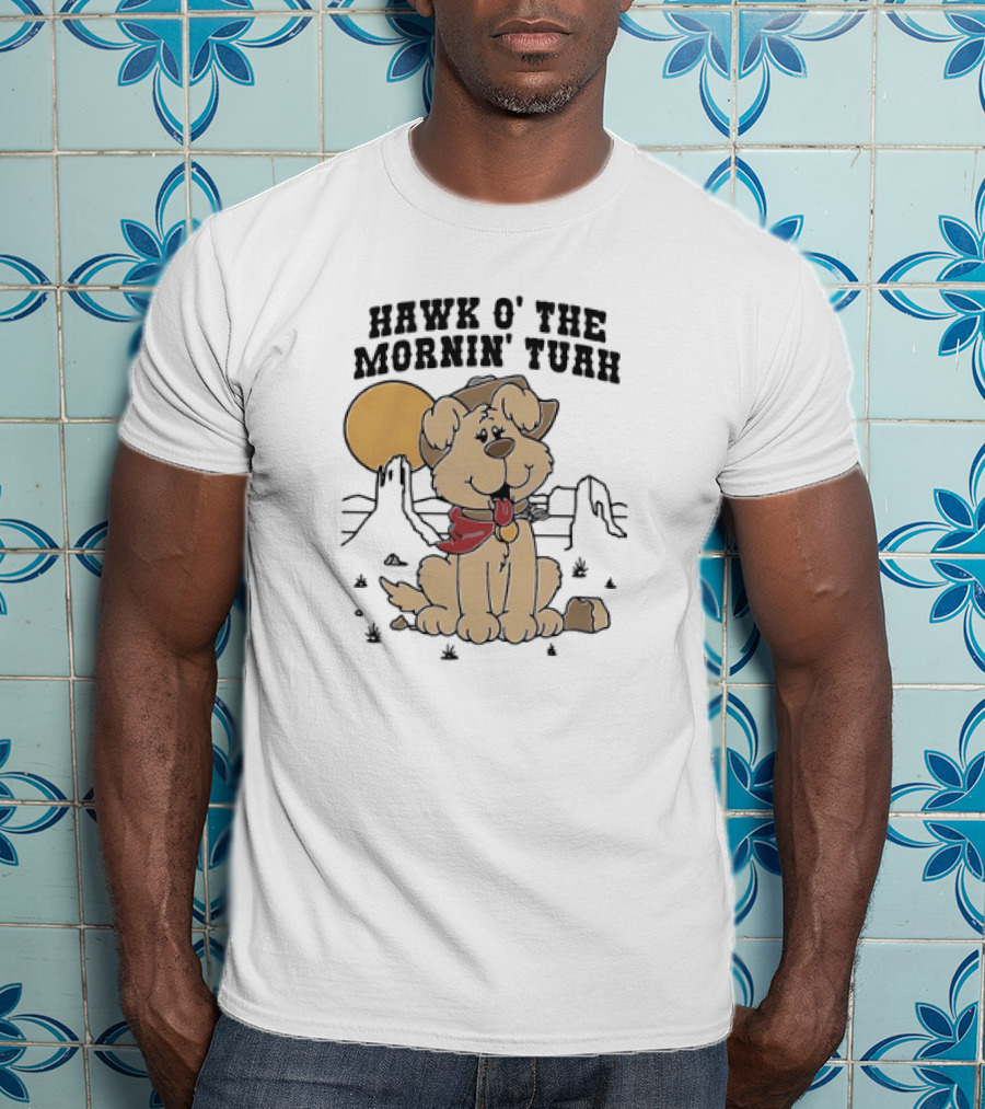 Hawk O’ The Mornin Tuah With Cowboy Dog And Desert Sun T-Shirt