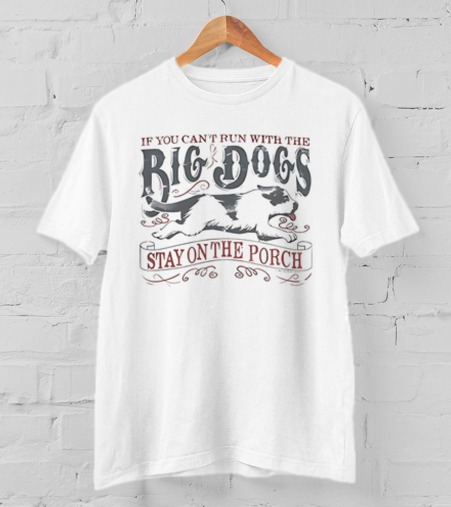 If You Can't Run With The Big Dogs Stay On The Porch Vintage T-Shirt