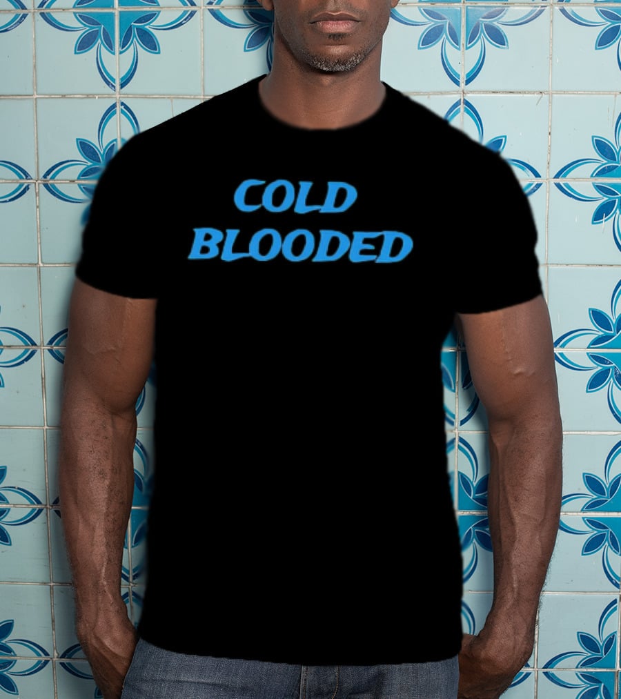 COLD BLOODED T-Shirt