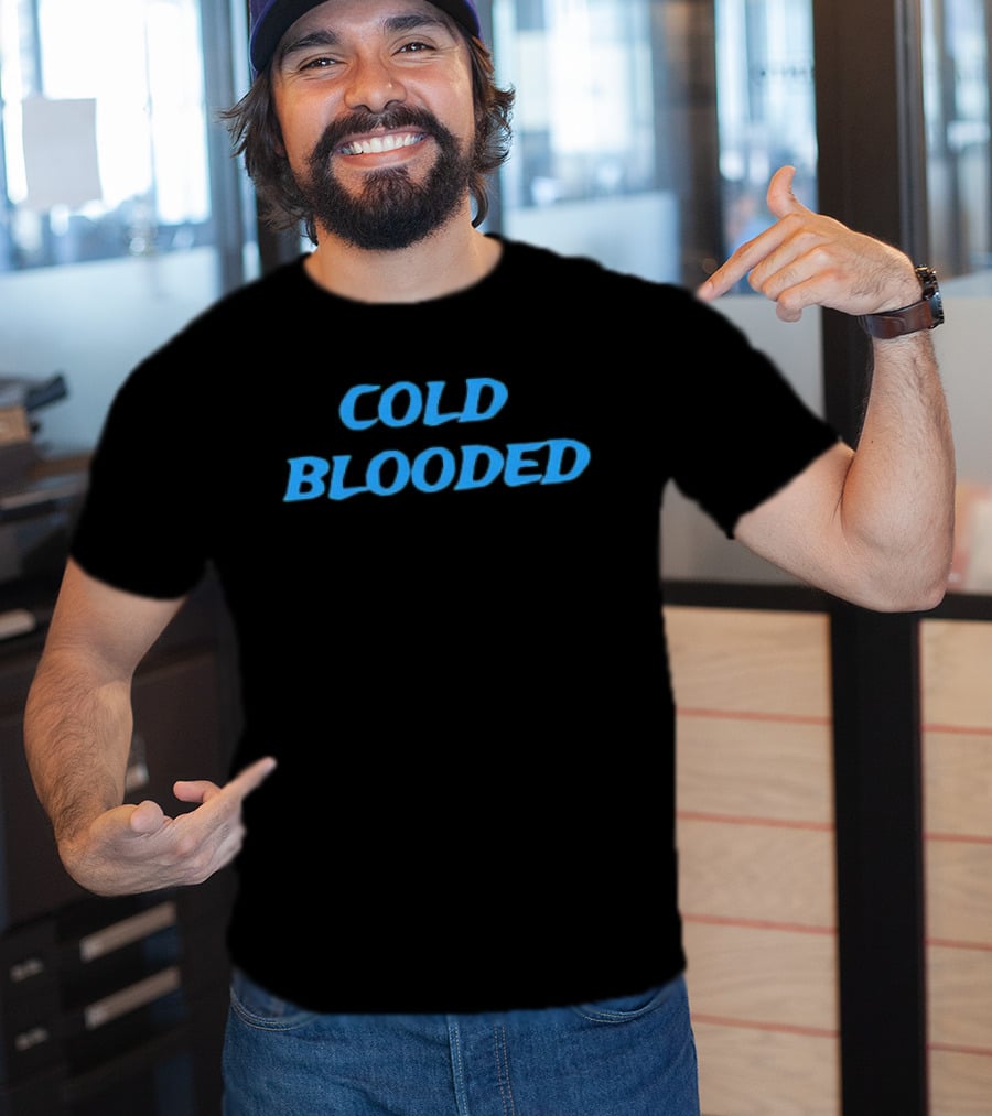 COLD BLOODED T-Shirt