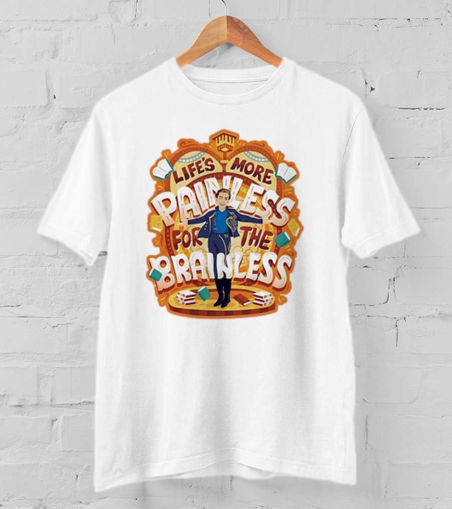 Life’s More Painless For The Brainless Wicked Prince Fiyero Books And Pages T-Shirt