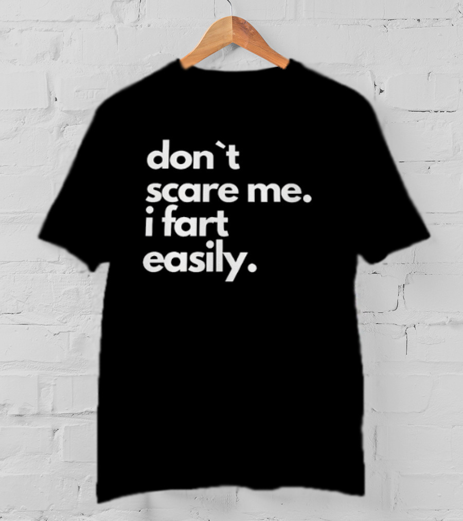 Don’t Scare Me I Fart Easily T-Shirt