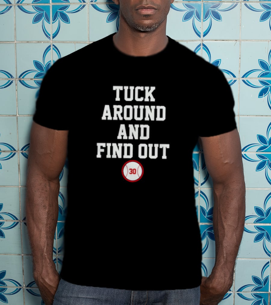Tuck Around And Find Out Baseball 30 T-Shirt