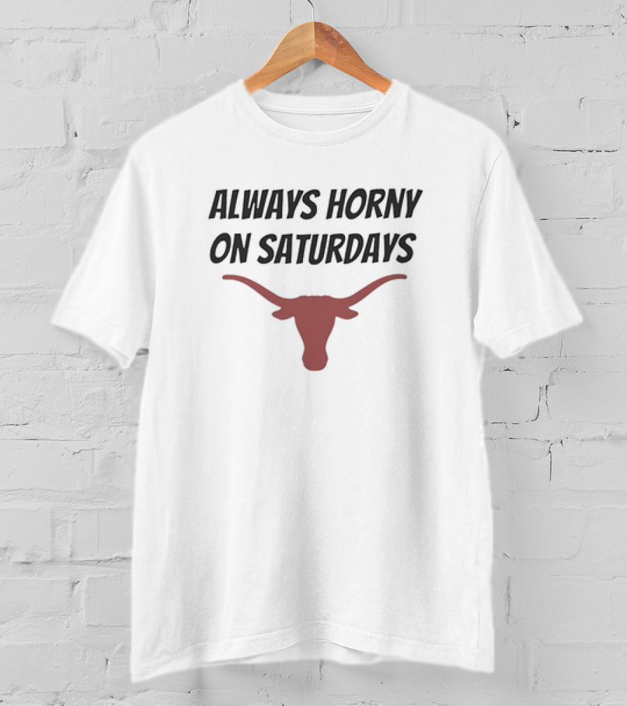 Always Horny On Saturdays Texas Longhorns T-Shirt