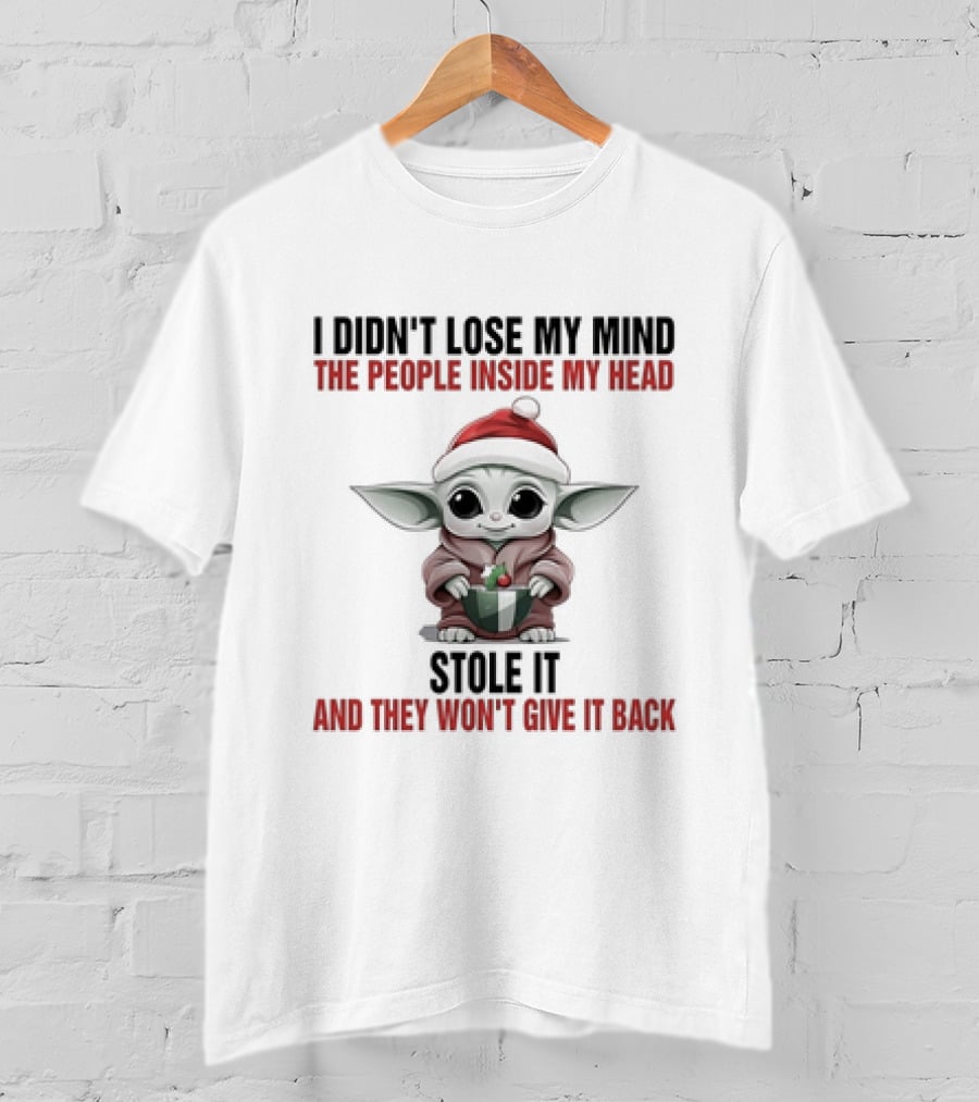 Baby Yoda Christmas I Didn't Lose My Mind The People Inside My Head Stole It And They Won't Give It Back T-Shirt