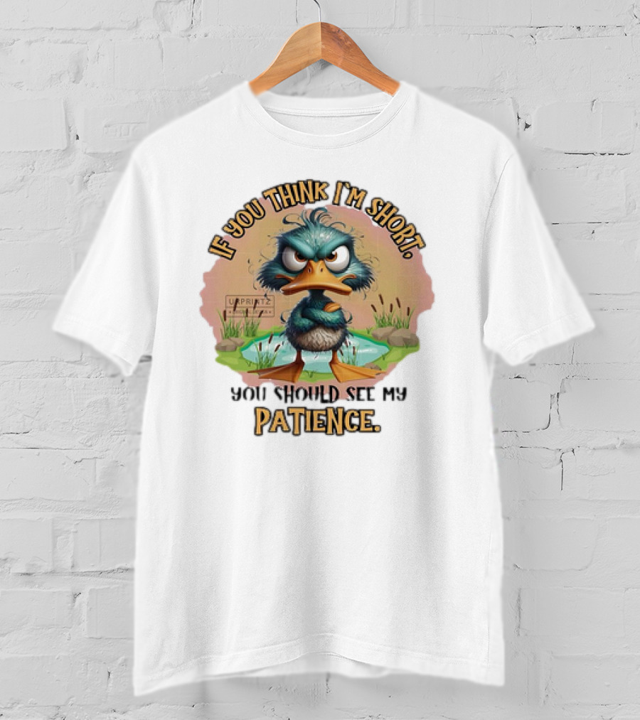 If You Think I'm Short You Should See My Patience Angry Duck T-Shirt