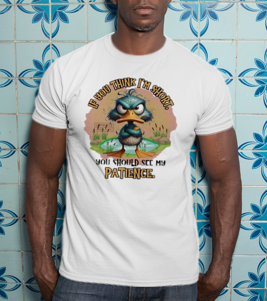 If You Think I'm Short You Should See My Patience Angry Duck T-Shirt