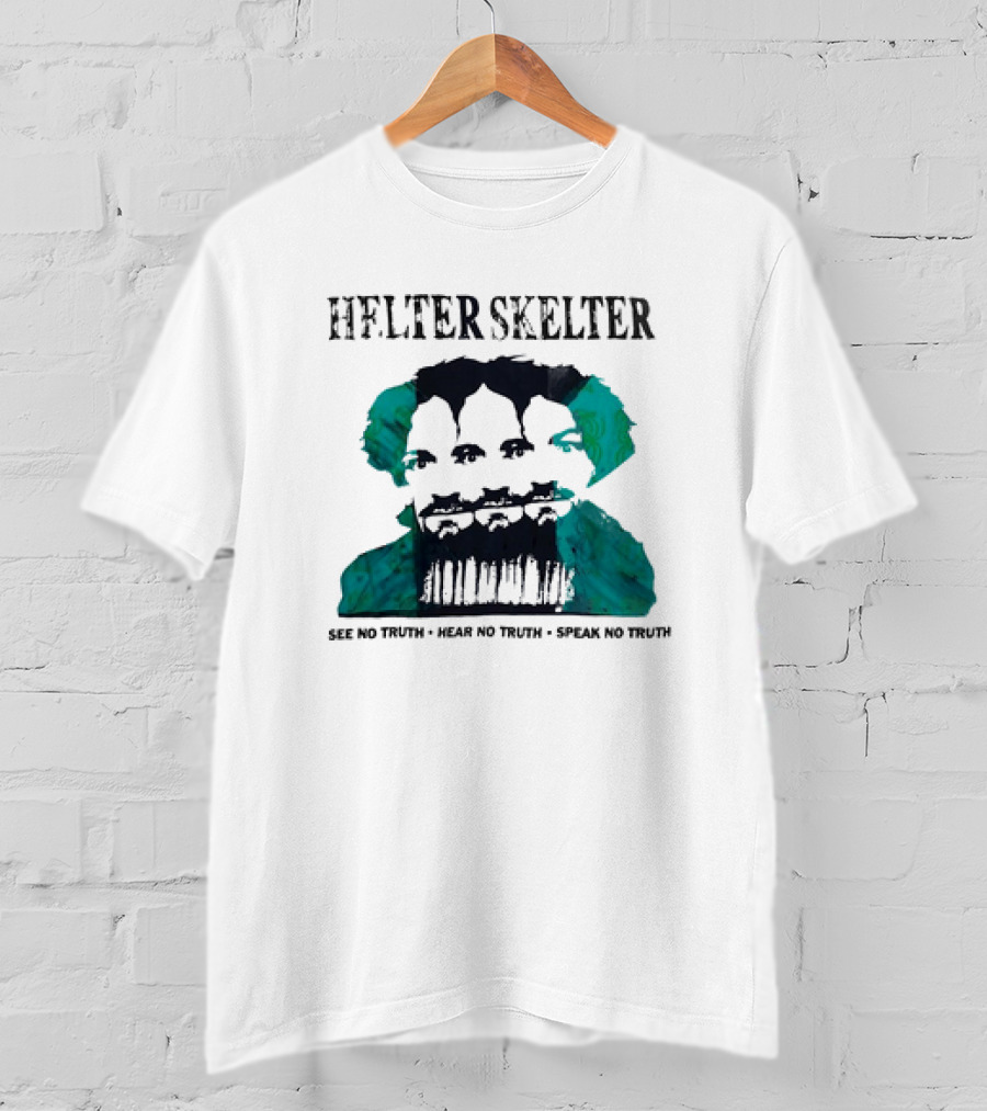 Helter Skelter See No Truth Hear No Truth Speak No Truth T-Shirt