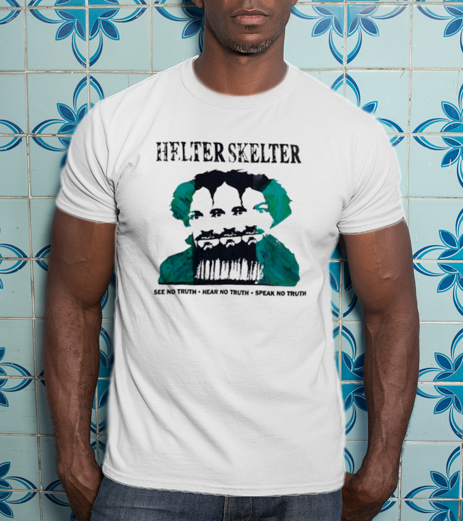 Helter Skelter See No Truth Hear No Truth Speak No Truth T-Shirt