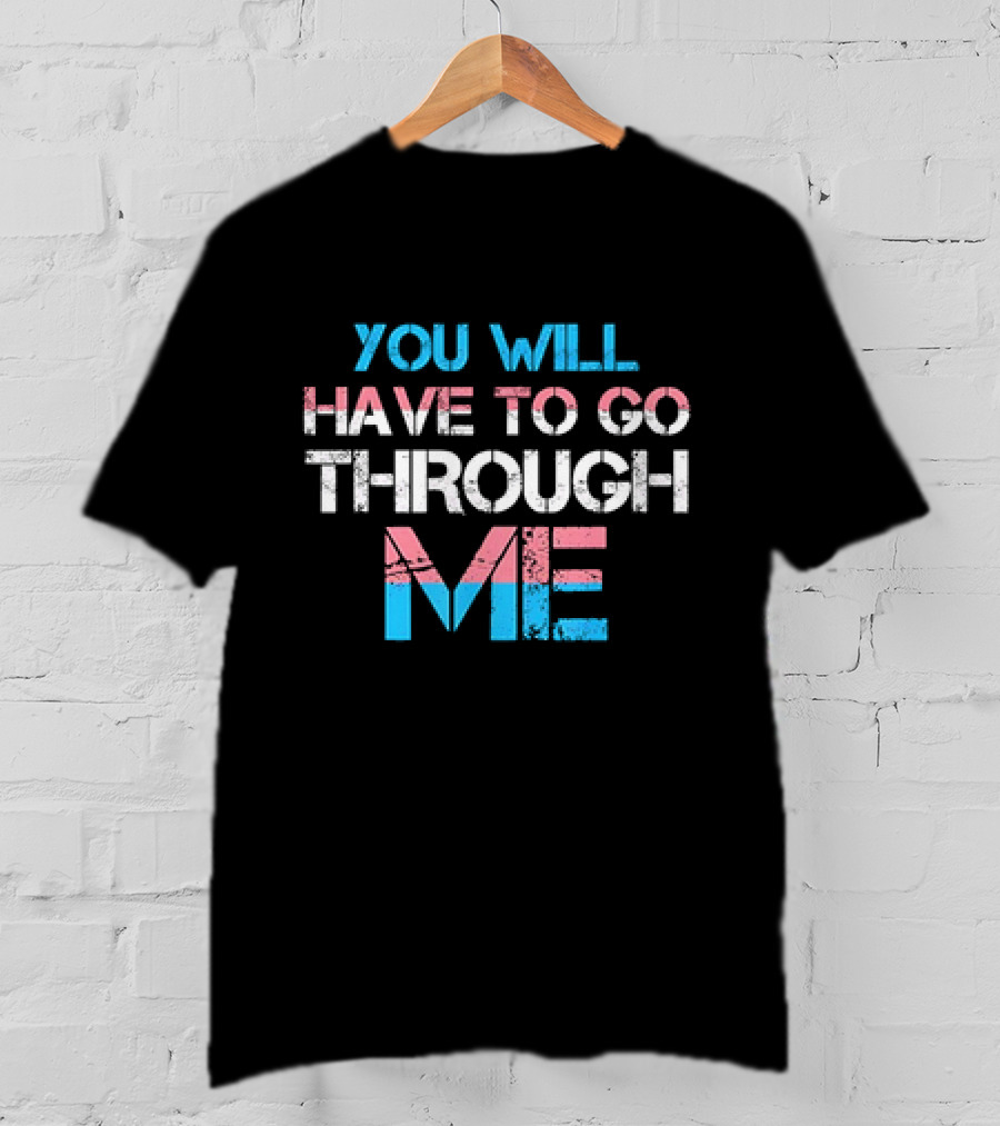 You Will Have To Go Through Me Trans Pride T-Shirt