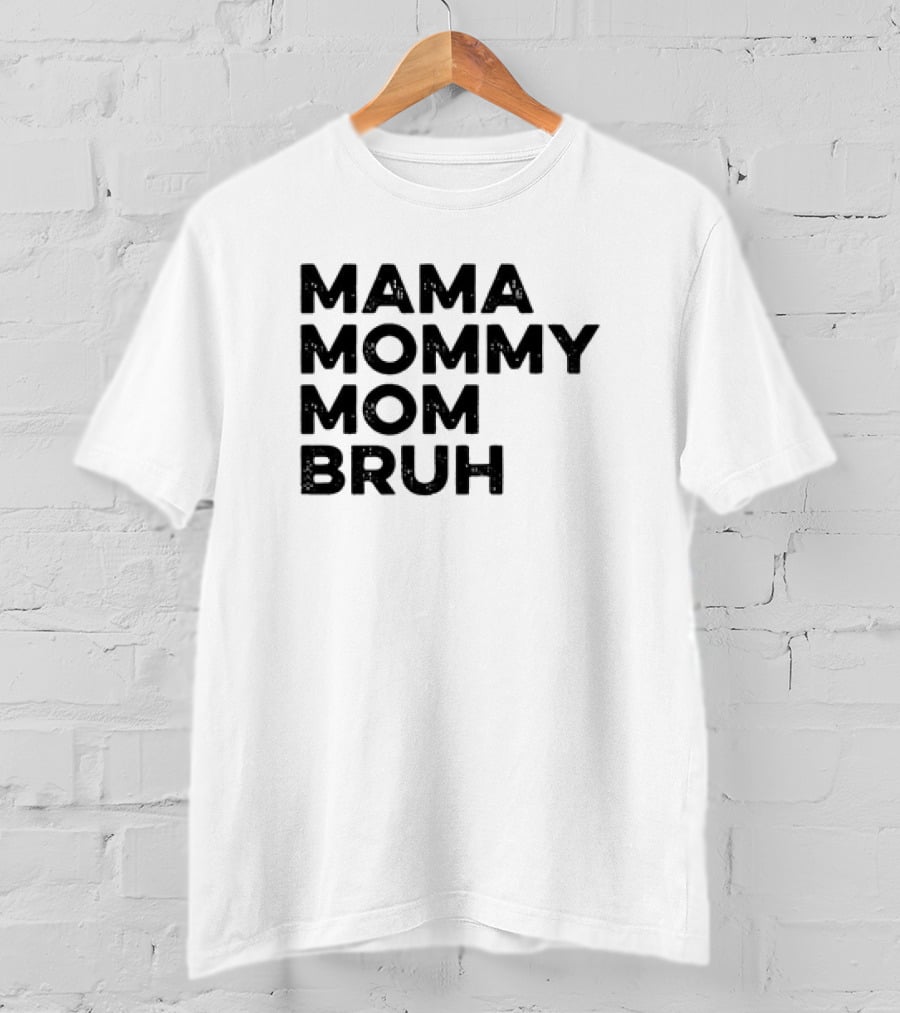 Mama Mommy Mom Bruh Funny Mother's Day Saying T-Shirt