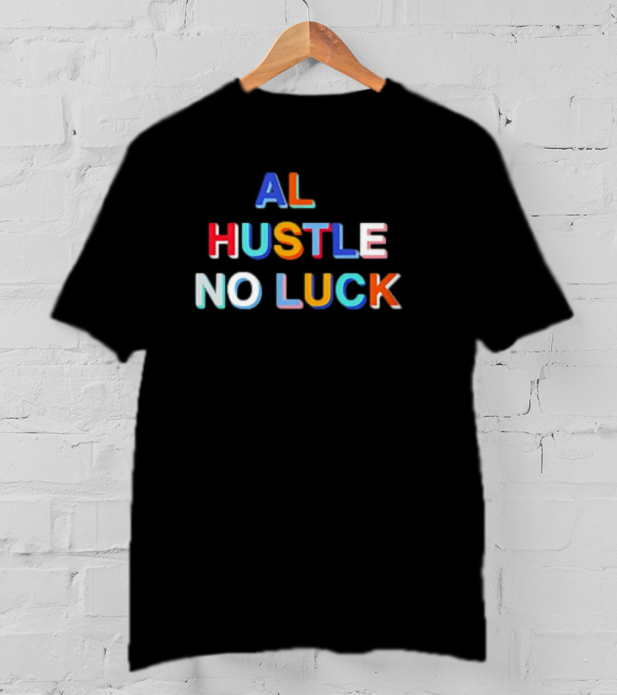 AL Hustle No Luck T-Shirt