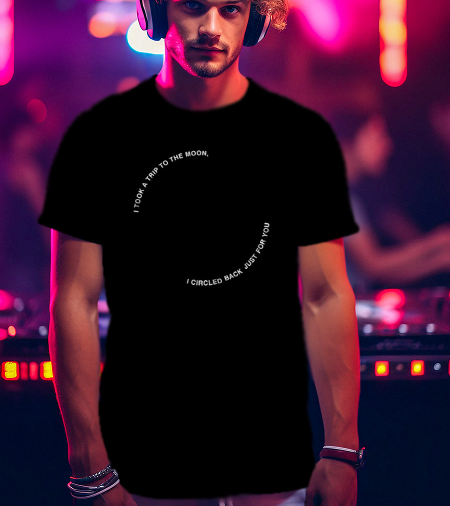 Ambré Pulp I Took A Trip To The Moon I Circled Back Just For You T-Shirt