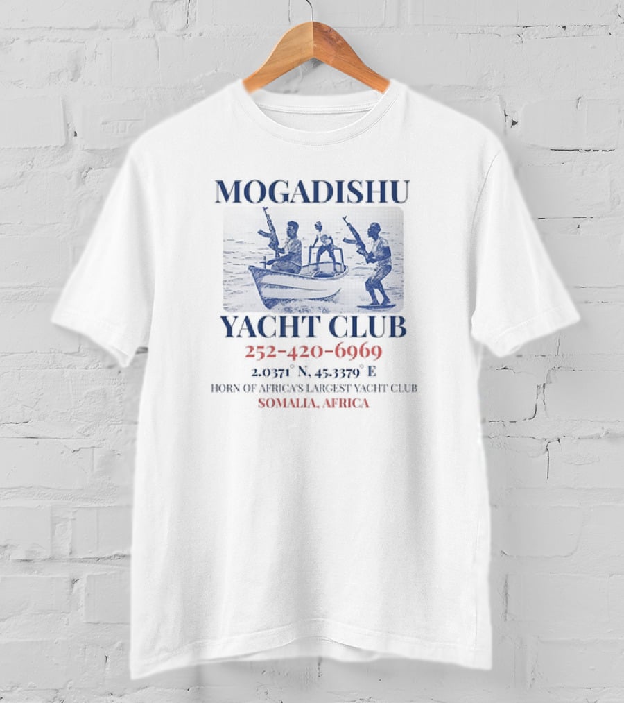 Mogadishu Yacht Club Somalia Africa Horn Of Africa's Largest Yacht Club 252-420-6969 2.0371° N 45.3379° E T-Shirt