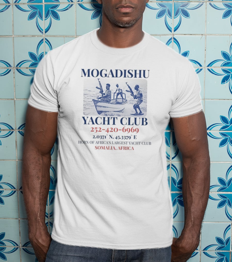 Mogadishu Yacht Club Somalia Africa Horn Of Africa's Largest Yacht Club 252-420-6969 2.0371° N 45.3379° E T-Shirt