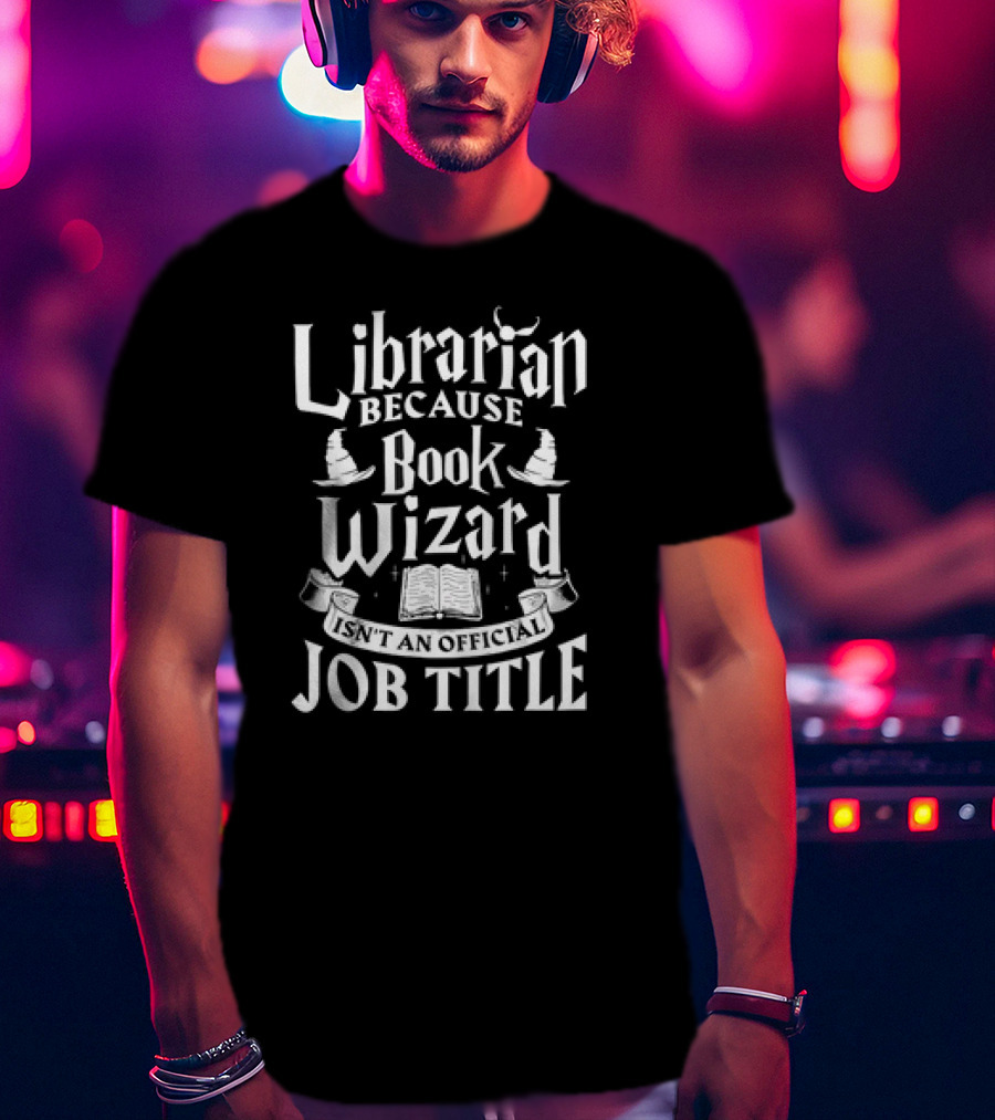 Librarian Because Book Wizard Isn't An Official Job Title With Magical Symbols T-Shirt