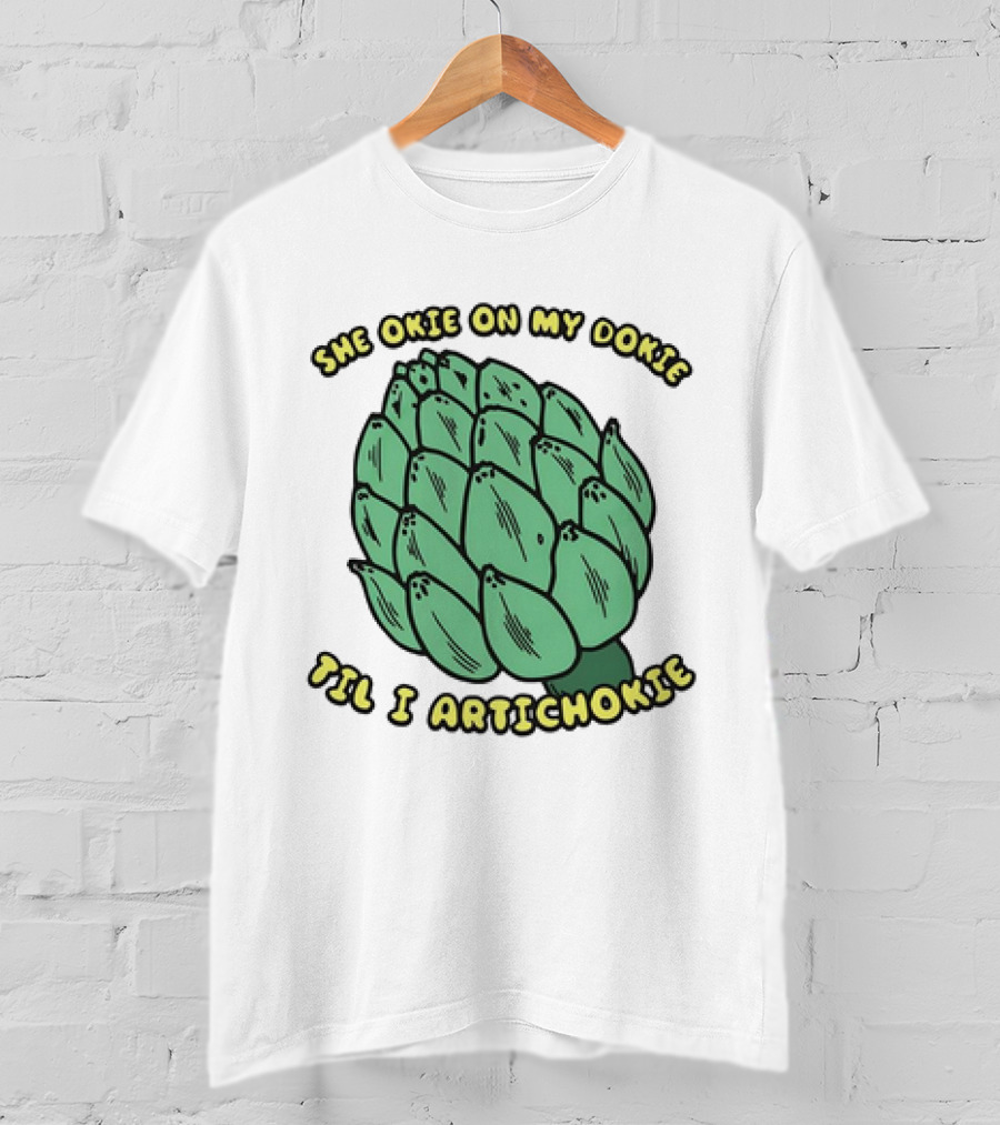 She Okie On My Dokie Til I Artichokie Artichoke T-Shirt