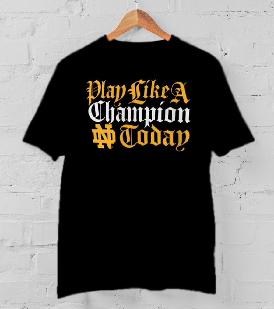 Notre Dame Play Like A Champion Today ND T-Shirt