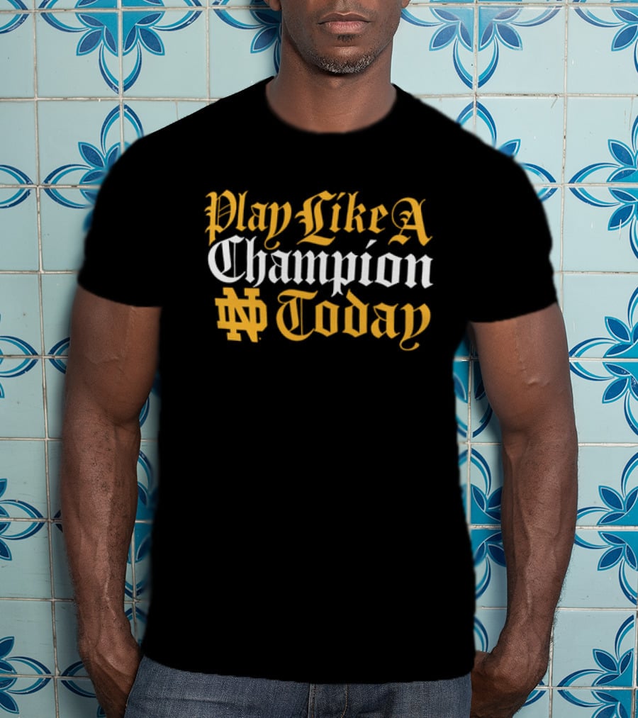Notre Dame Play Like A Champion Today ND T-Shirt