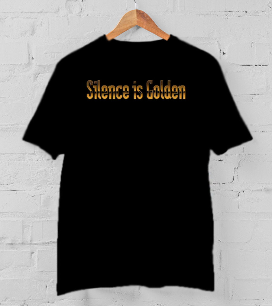 Silence Is Golden Classic Gold Text T-Shirt