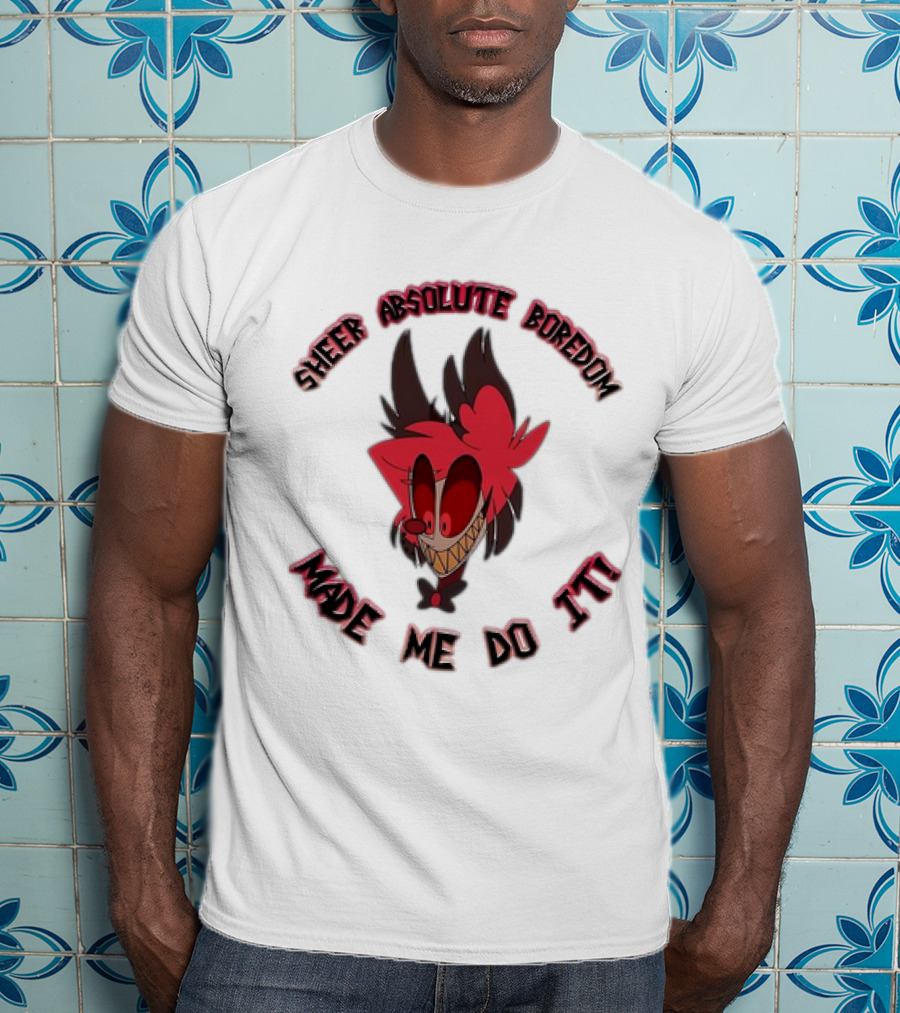 Alastor Hazbin Hotel Sheer Absolute Boredom Made Me Do It T-Shirt