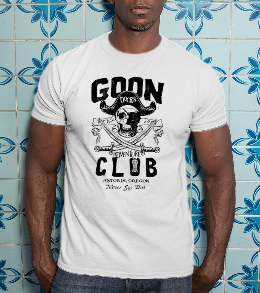 Goon Docks Adventure Club Astoria Oregon Never Say Die Skull And Crossed Swords Pirate T-Shirt